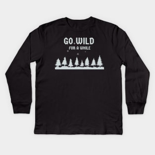 Go Wild For a While Kids Long Sleeve T-Shirt